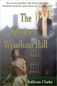 Title: Master of Wyndham Hall, Author: Sullivan Clarke