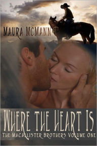 Title: Where the Heart is: The MacAllister Brothers Book One, Author: Maura McMann