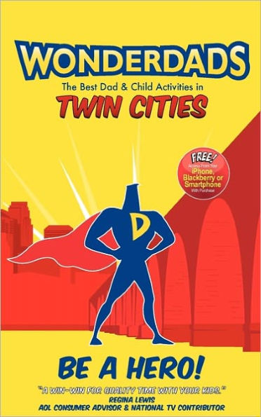 Wonderdads Twin Cities: The Best Dad/Child Activities, Restaurants, Sporting Events & Unique Adventures for Twin Cities Dads