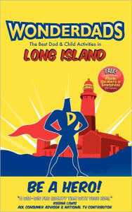 Title: Wonderdads Long Island: The Best Dad/Child Activities, Restaurants, Sporting Events & Unique Adventures for Long Island Dads, Author: Jill Nossa