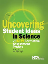 Title: Uncovering Student Ideas in Science, Volume 4: 25 New Formative Assessment Probes, Author: Page Keeley