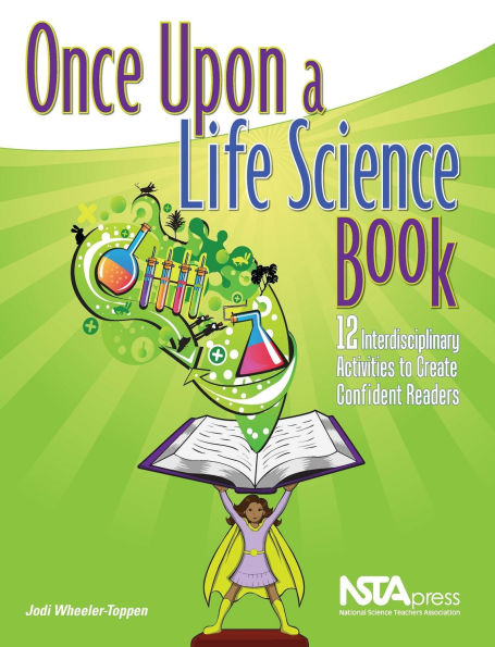 Once Upon a Life Science Book: 12 Interdisciplinary Activities to Create Confident Readers