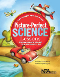 Title: Picture-Perfect Science Lessons, Expanded 2nd Edition: Using Children's Books to Guide Inquiry, 3-6: Scientists and Their Writings / Edition 2, Author: Karen Ansberry