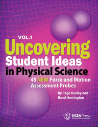 Title: Uncovering Student Ideas in Physical Science, Volume 1: 45 New Force and Motion Assessment Probes, Author: Page Keeley
