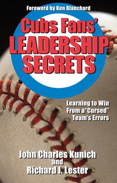 Cubs' Fans Leadership Secrets: Learning to Win From a Cursed Team's Errors