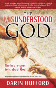 Title: The Misunderstood God: The Lies Religion Tells About God, Author: Darin Hufford