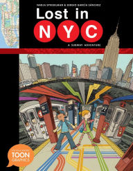 Title: Lost in NYC: A Subway Adventure: A TOON Graphic, Author: Nadja Spiegelman