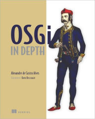 Title: OSGi in Depth / Edition 1, Author: Alexandre de Castro Alves