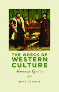 Title: The Wreck of Western Culture: Humanism Revisited, Author: John Carroll