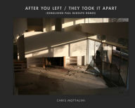 Title: After You Left / They Took It Apart: Demolished Paul Rudolph Homes, Author: Chris Mottalini