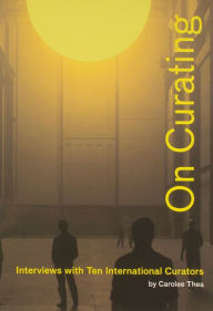 Title: On Curating: Interviews with Ten International Curators, Author: Carolee Thea
