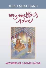 Title: My Master's Robe: Memories of a Novice Monk, Author: Thich Nhat Hanh