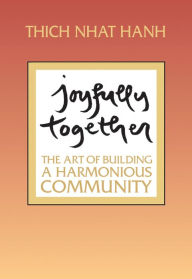 Title: Joyfully Together: The Art of Building a Harmonious Community, Author: Thich Nhat Hanh