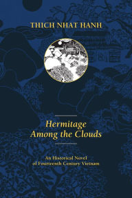 Title: Hermitage Among the Clouds: An Historical Novel of Fourteenth Century Vietnam, Author: Thich Nhat Hanh