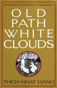 Title: Old Path White Clouds: Walking in the Footsteps of the Buddha, Author: Thich Nhat Hanh