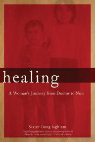 Title: Healing: A Woman's Journey from Doctor to Nun, Author: Sister Dang Nghiem