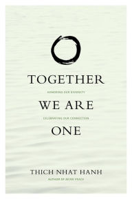 Title: Together We Are One: Honoring Our Diversity, Celebrating Our Connection, Author: Thich Nhat Hanh