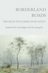 Title: Borderland Roads: The Selected Poems of Ho Kyun, Author: Ho Kyun