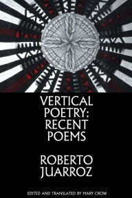 Title: Vertical Poetry: Recent Poems, Author: Roberto Juarroz