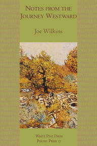 Title: Notes from the Journey Westward, Author: Joe Wilkins