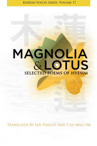 Title: Magnolia & Lotus: Selected Poems of Hyesim, Author: Chin'gak Kuksa Hyesim