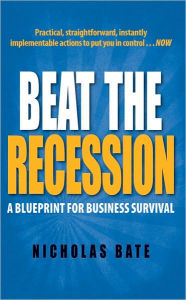 Title: Beat the Recession: A Blueprint for Business Survival, Author: Nicholas Bate