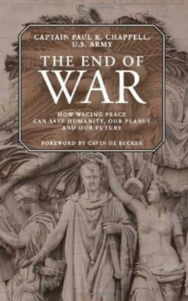 The End of War: How waging peace can save humanity, our planet and our future