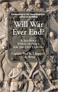 Title: Will War Ever End?: A Soldier's Vision of Peace for the 21st Century, Author: Paul K. Chappell