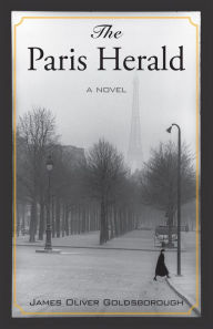 Title: The Paris Herald: A Novel, Author: James Oliver Goldsborough