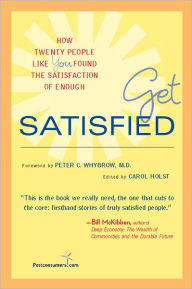 Title: Get Satisfied: How Twenty People Like You Found the Satisfaction of Enough, Author: Carol Holst