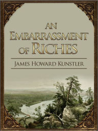Title: An Embarrassment of Riches, Author: James Howard Kunstler