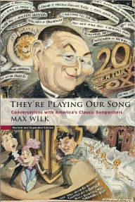 Title: They're Playing Our Song: Conversations With America's Classic Songwriters, Author: Max Wilk