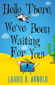 Title: Hello There, We've Been Waiting for You!, Author: Laurie B. Arnold