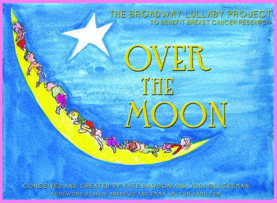 Over The Moon: The Broadway Lullaby Project By Kate Dawson, Hardcover 