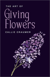 Title: The Art of Giving Flowers, Author: Callie Craumer