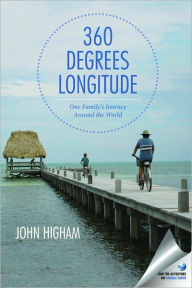 Title: 360 Degrees Longitude: One Family's Journey Around the World, Author: John Higham