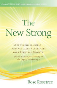 Title: The New Strong: Stop Fixing Yourself-And Actually Accelerate Your Personal Growth! (Rules & Tools for Thriving in the 