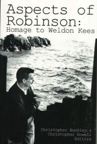 Title: Aspects of Robinson: Homage to Weldon Kees, Author: Christopher Buckley