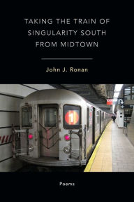 Title: Taking the Train of Singularity South from Midtown, Author: John J. Ronan