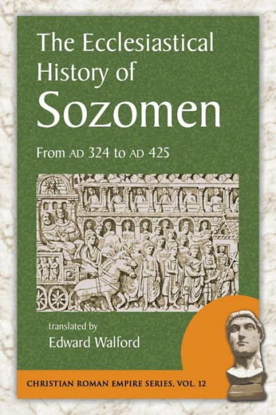 The Ecclesiastical History of Sozomen: From Ad 324 to Ad 425