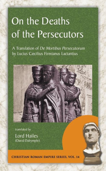 On the Deaths of the Persecutors: A Translation of De Mortibus ...