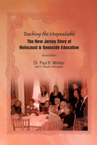 Title: Teaching the Unspeakable: The New Jersey Story of Holocaust & Genocide Education, Author: Paul Winkler