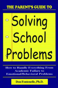 Title: The Parent's Guide to Solving School Problems, Author: Don Fontenelle