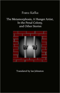 Title: The Metamorphosis, A Hunger Artist, In the Penal Colony, and Other Stories, Author: Franz Kafka