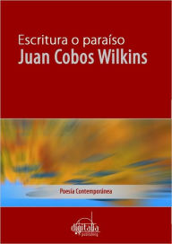 Title: Escritura o paraiso, Author: Juan Cobos Wilkins
