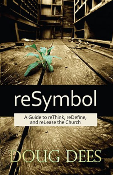 ReSymbol: A Guide to reThink, reDefine, and reLease the Church