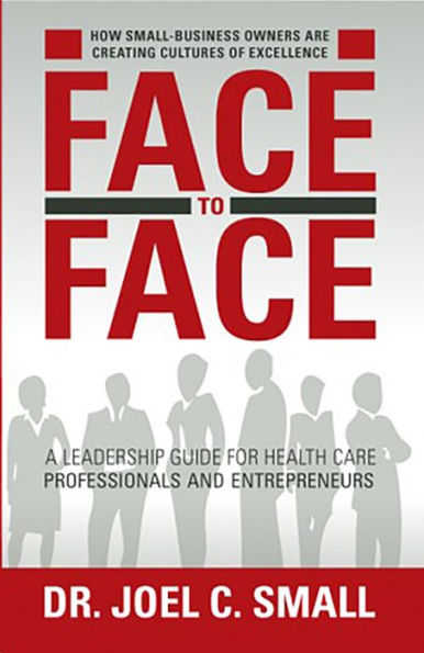 Face to Face: A Leadership Guide for Heath Care Professionals and Entrepreneurs