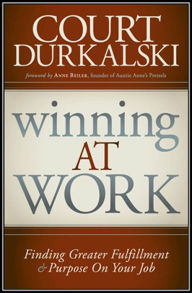 Title: Winning at Work: Finding Greater Fulfillment and Purpose on Your Job, Author: Court Durkalkski