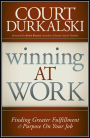 Winning at Work: Finding Greater Fulfillment and Purpose on Your Job