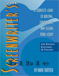 Title: The Screenwriter's Bible: A Complete Guide to Writing, Formatting, and Selling Your Script, Author: David Trottier